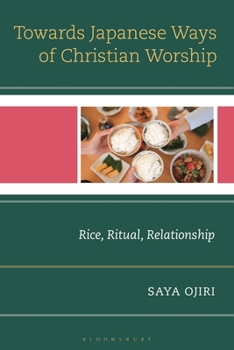 Paperback Toward Japanese Ways of Christian Worship: Rice, Ritual, Relationship Book