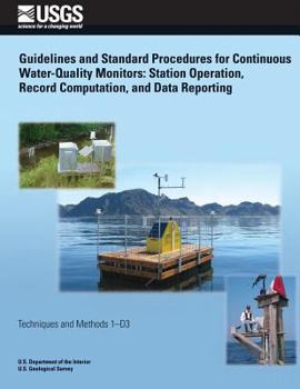 Paperback Guidelines and Standard Procedures for Continuous Water-Quality Monitors: Station Operation, Record Computation, and Data Reporting Book