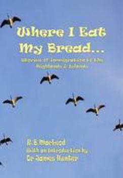 Paperback Where I Eat My Bread: Stories of Immigration to the Highlands and Islands Book