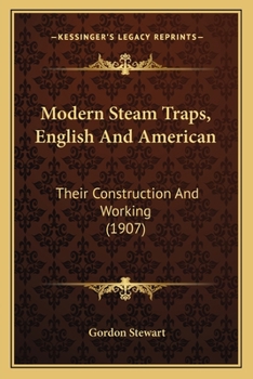 Modern Steam Traps, English and American: Their Construction and Working