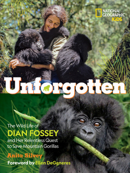 Hardcover Unforgotten: The Wild Life of Dian Fossey and Her Relentless Quest to Save Mountain Gorillas Book