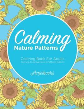 Paperback Calming Nature Patterns Coloring Book For Adults - Calming Coloring Nature Patterns Edition Book