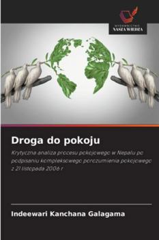 Droga do pokoju: Krytyczna analiza procesu pokojowego w Nepalu po podpisaniu kompleksowego porozumienia pokojowego z 21 listopada 2006 r (Polish Edition)