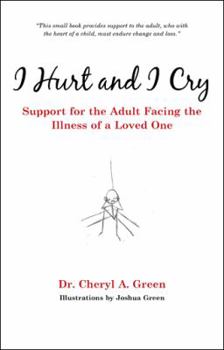 Paperback I Hurt and I Cry: Support for the Adult Facing the Illness of a Loved One Book