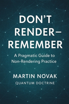 Paperback Don't Render - Remember. A Pragmatic Guide to Non-Rendering Practice Book