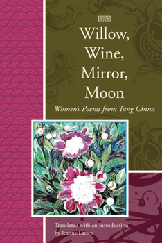 Paperback Willow, Wine, Mirror, Moon: Women's Poems from Tang China Book