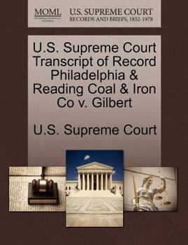 Paperback U.S. Supreme Court Transcript of Record Philadelphia & Reading Coal & Iron Co V. Gilbert Book
