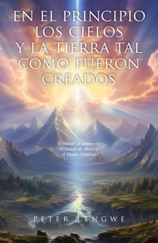 En El Principio los Cielos y la Tierra tal Como Fueron Creados (Spanish Edition)