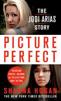 Mass Market Paperback Picture Perfect: The Jodi Arias Story: A Beautiful Photographer, Her Mormon Lover, and a Brutal Murder Book