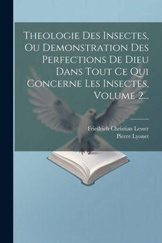 Paperback Theologie Des Insectes, Ou Demonstration Des Perfections De Dieu Dans Tout Ce Qui Concerne Les Insectes, Volume 2... [French] Book