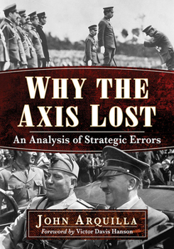 Paperback Why the Axis Lost: An Analysis of Strategic Errors Book