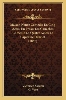 Paperback Maison Neuve Comedie En Cinq Actes, En Prose; Les Ganaches Comedie En Quatre Actes; Le Capitaine Henriot (1867) [French] Book