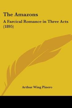 Paperback The Amazons: A Farcical Romance in Three Acts (1895) Book