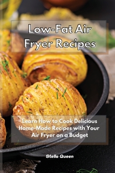 Paperback Low-Fat Air Fryer Recipes: Learn How to Cook Delicious Home-Made Recipes with Your Air Fryer on a Budget Book