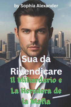 Paperback Sua da Rivendicare Il Miliardario e La Heredera de la Mafia [Italian] Book