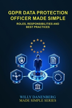 Paperback GDPR Data Protection Officer (DPO) Made Simple: Roles, Responsibilities and Best Practices (IT Made Simple Series) Book