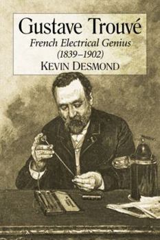 Paperback Gustave Trouve: French Electrical Genius (1839-1902) Book