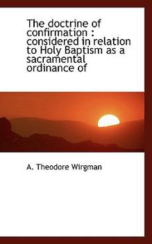 Paperback The Doctrine of Confirmation: Considered in Relation to Holy Baptism as a Sacramental Ordinance of Book