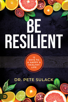 Paperback Be Resilient: 12 Keys to a Happy and Healthy Life Book