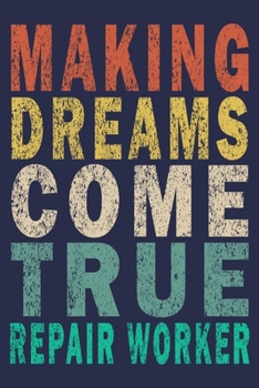 Making Dreams Come True Repair Worker: Funny Vintage Repair Workers Journal Gift
