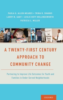 Hardcover A Twenty-First Century Approach to Community Change: Partnering to Improve Life Outcomes for Youth and Families in Under-Served Neighborhoods Book