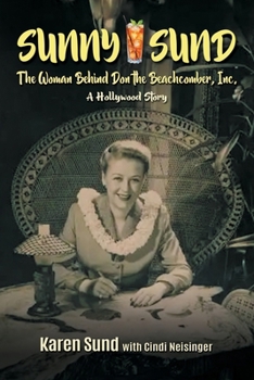 Paperback Sunny Sund: The Woman Behind Don the Beachcomber, Inc.: A Hollywood Story Book