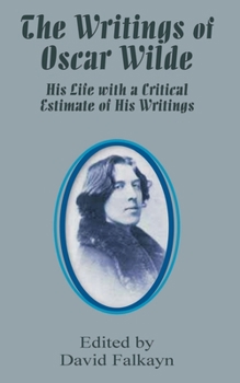 Paperback The Writings of Oscar Wilde: His Life with a Critical Estimate of His Writings Book