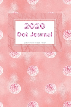 Dot Journal: Roses Cover | With 2020 Year Calendar | Wide Ruled Line Paper | Lined Dotted Grid Notebook