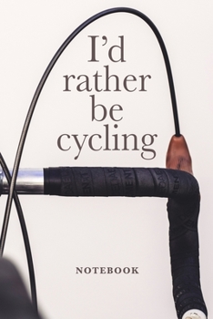 Paperback I'd Rather Be Cycling Notebook: Blank Lined Gift Journal For Cyclists Book