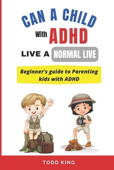 Paperback Can a Child With ADHD Live a Normal Life ?: Beginner's guide to Parenting kids with ADHD [Large Print] Book