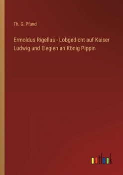 Ermoldus Rigellus - Lobgedicht auf Kaiser Ludwig und Elegien an König Pippin