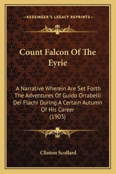 Paperback Count Falcon Of The Eyrie: A Narrative Wherein Are Set Forth The Adventures Of Guido Orrabelli Dei Flachi During A Certain Autumn Of His Career ( Book