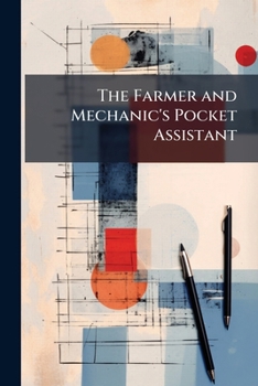 Paperback The Farmer and Mechanic's Pocket Assistant: In Two Parts, Part 1 Book