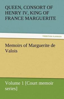 Paperback Memoirs of Marguerite de Valois - Volume 1 [Court Memoir Series] Book