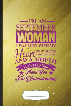 I'm a September Woman I Was Born with My Heart on My Sleeve a Fire in My Soul and a Mouth I Can't Control Thank You for Understanding: Feminist Funny ... Creative Writing Record, Vintage B5 110 Page
