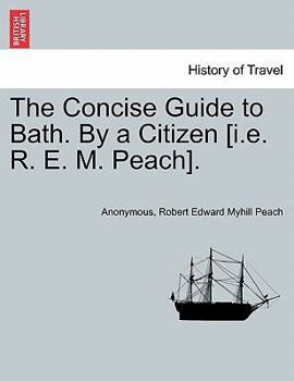 Paperback The Concise Guide to Bath. by a Citizen [i.E. R. E. M. Peach]. Book