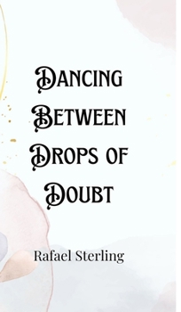 Hardcover Dancing Between Drops of Doubt Book