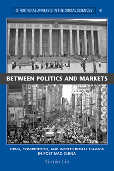 Between Politics and Markets: Firms, Competition, and Institutional Change in Post-Mao China (Structural Analysis in the Social Sciences) - Book  of the Structural Analysis in the Social Sciences