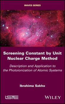 Hardcover Screening Constant by Unit Nuclear Charge Method: Description and Application to the Photoionization of Atomic Systems Book