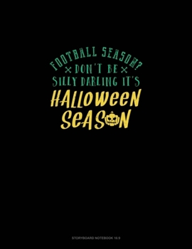 Football Season? Don't Be Silly Darling It's Halloween Season: Storyboard Notebook 1.85:1