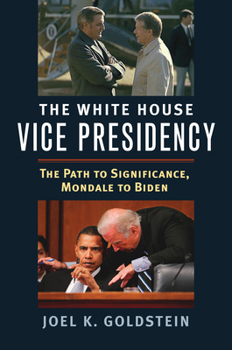 Paperback The White House Vice Presidency: The Path to Significance, Mondale to Biden Book