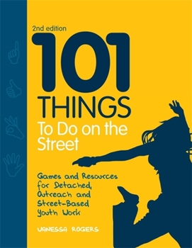 Paperback 101 Things to Do on the Street: Games and Resources for Detached, Outreach and Street-Based Youth Work Second Edition Book