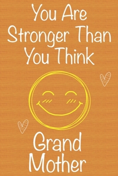 You Are Stronger Than You Think GrandMother: Gift Book For GrandMother, Christmas Gift Book,Mother's Day Gift, Birthday Gift For GrandMother,Women's ... to Write In and Memory Notebook lined