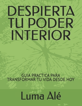 Paperback Despierta Tu Poder Interior: Guia Practica Para Transformar Tu Vida Desde Hoy [Spanish] Book