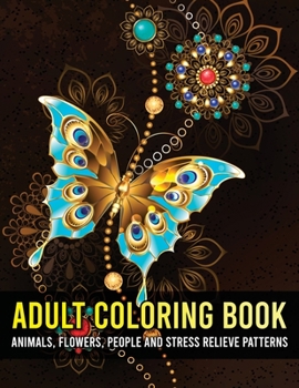 Paperback Adult Coloring Book: Animals, Flowers, People and Stress Relieve Patterns Book