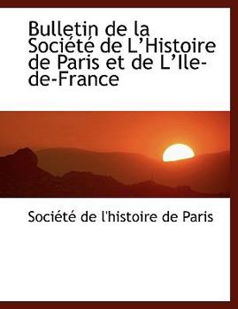 Bulletin de la Sociactac de la++Histoire de Paris et de La++Ile-de-France