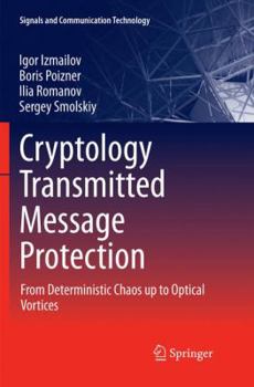 Paperback Cryptology Transmitted Message Protection: From Deterministic Chaos Up to Optical Vortices Book