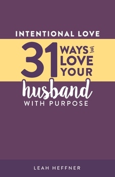 Paperback Intentional Love: 31 Ways to Love Your Husband with Purpose Book