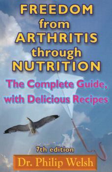 Paperback Freedom from Arthritis Through Nutrition: The Complete Guide, with Delicious Recipes Book