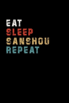Eat Sleep Sanshou Repeat Funny Sport Gift Idea: Lined Notebook / Journal Gift, 100 Pages, 6x9, Soft Cover, Matte Finish